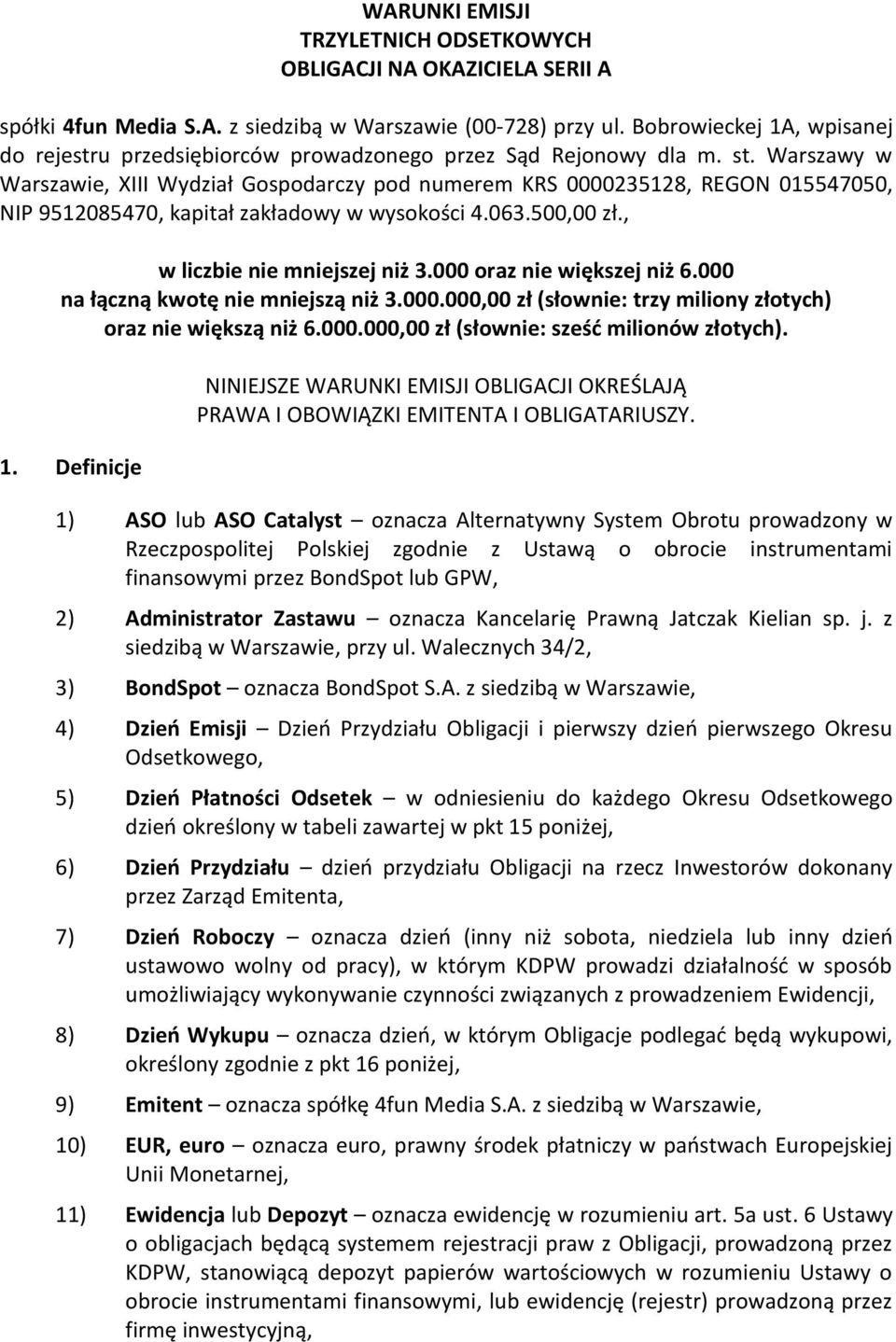 Warszawy w Warszawie, XIII Wydział Gospodarczy pod numerem KRS 0000235128, REGON 015547050, NIP 9512085470, kapitał zakładowy w wysokości 4.063.500,00 zł., w liczbie nie mniejszej niż 3.