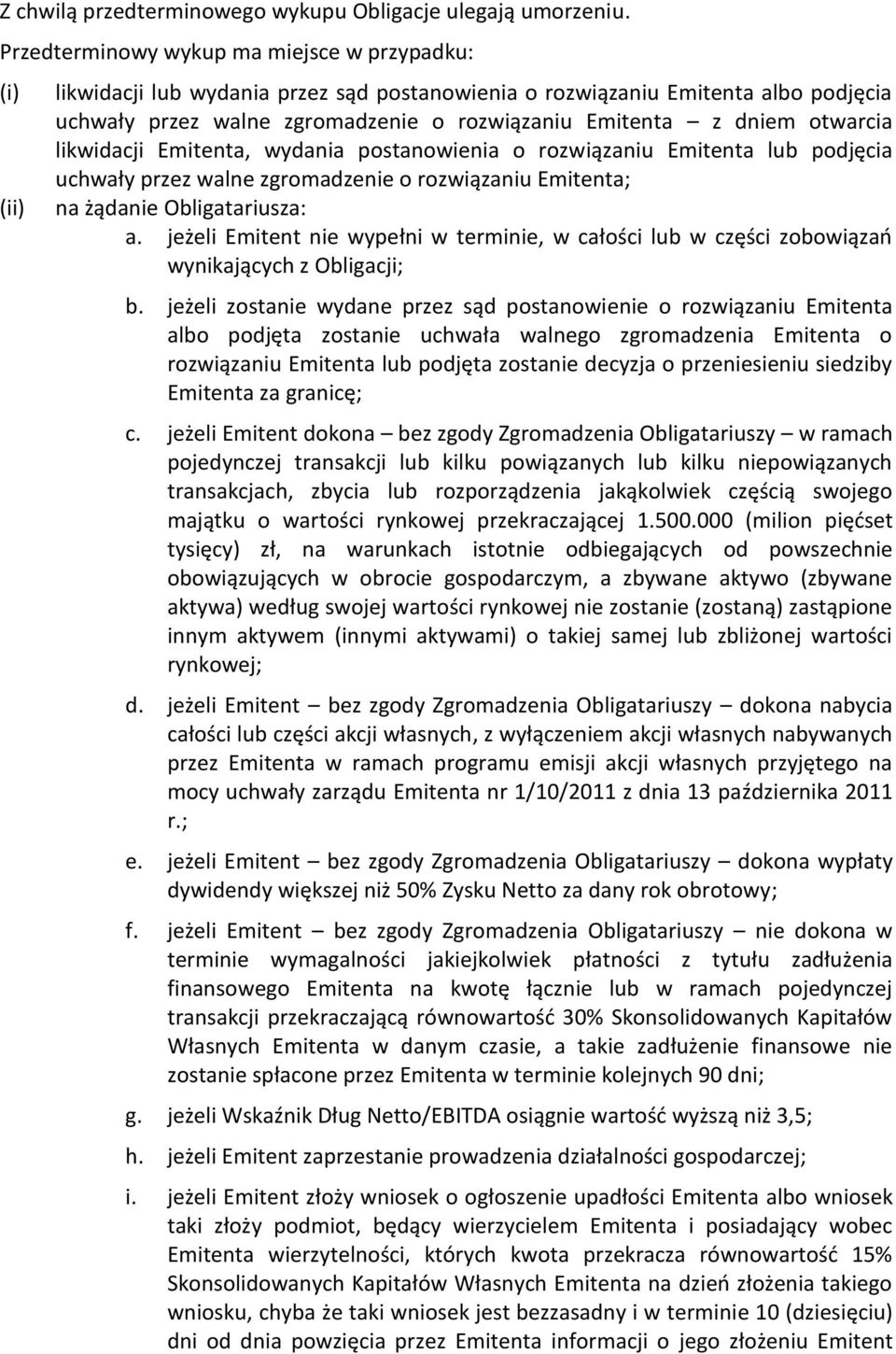 dniem otwarcia likwidacji Emitenta, wydania postanowienia o rozwiązaniu Emitenta lub podjęcia uchwały przez walne zgromadzenie o rozwiązaniu Emitenta; na żądanie Obligatariusza: a.