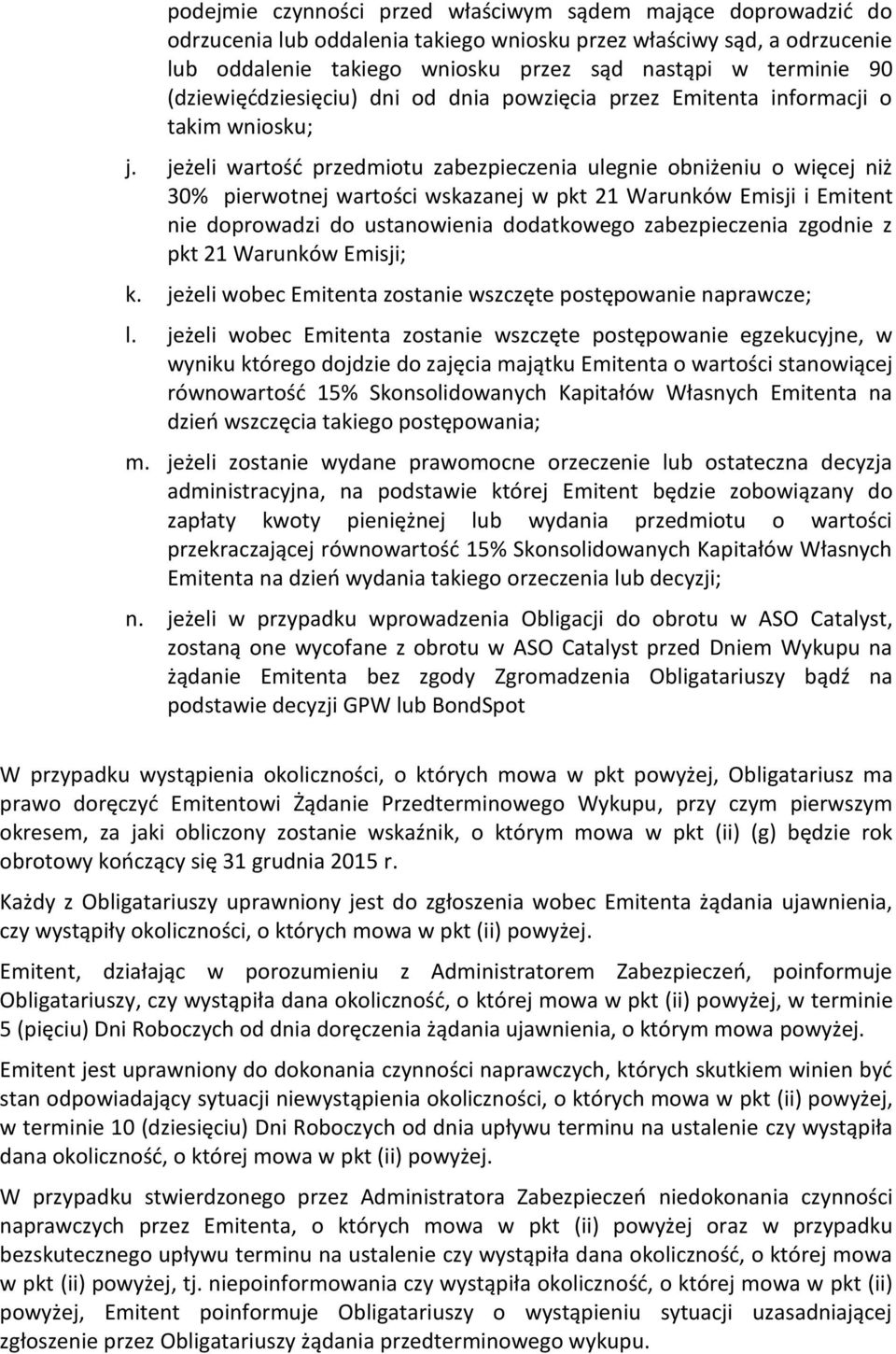 jeżeli wartość przedmiotu zabezpieczenia ulegnie obniżeniu o więcej niż 30% pierwotnej wartości wskazanej w pkt 21 Warunków Emisji i Emitent nie doprowadzi do ustanowienia dodatkowego zabezpieczenia