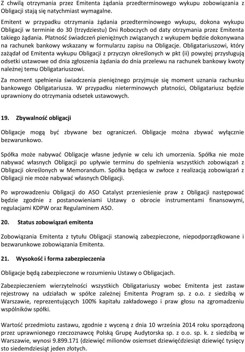 Płatność świadczeń pieniężnych związanych z wykupem będzie dokonywana na rachunek bankowy wskazany w formularzu zapisu na Obligacje.