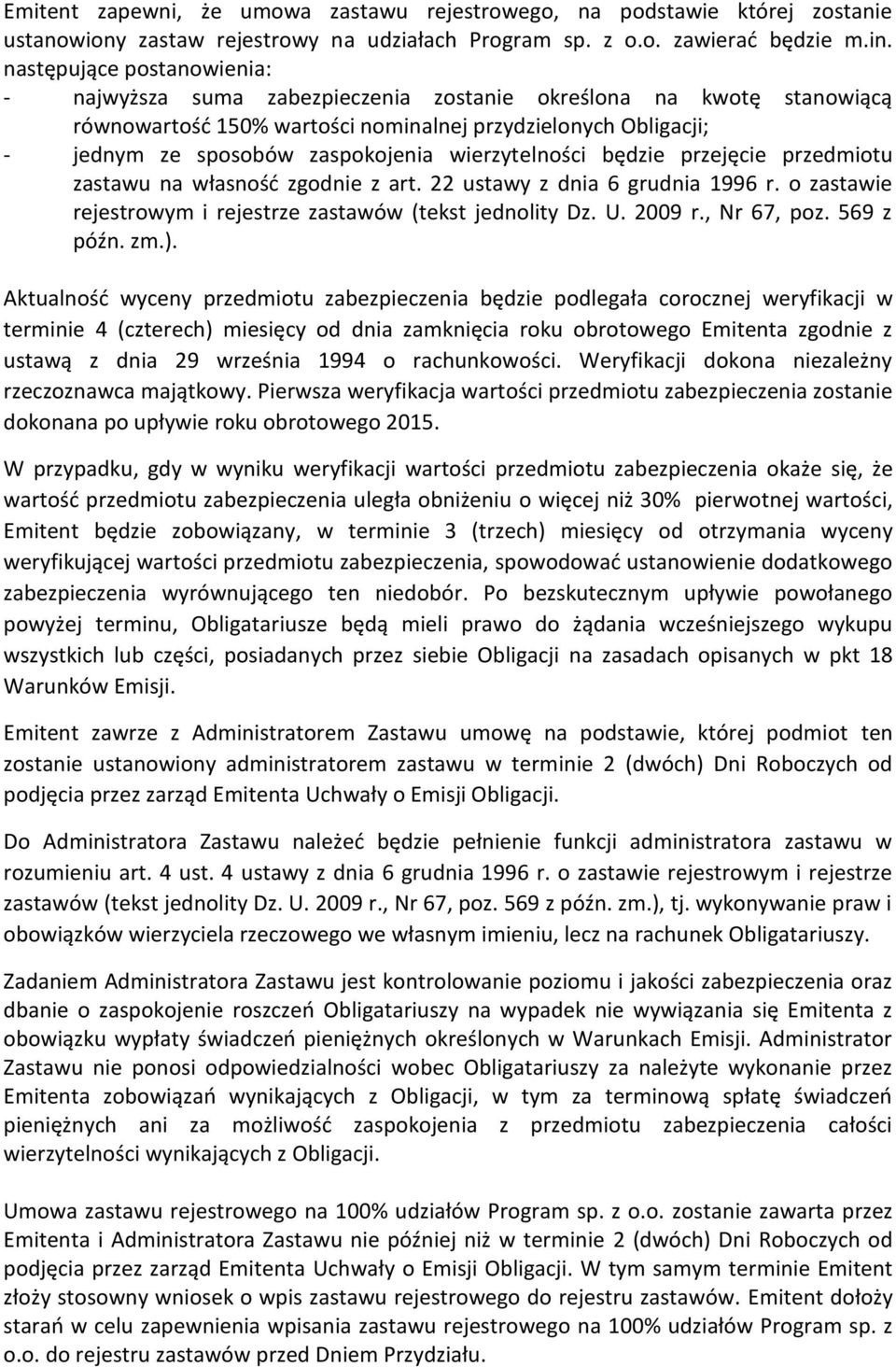 wierzytelności będzie przejęcie przedmiotu zastawu na własność zgodnie z art. 22 ustawy z dnia 6 grudnia 1996 r. o zastawie rejestrowym i rejestrze zastawów (tekst jednolity Dz. U. 2009 r.