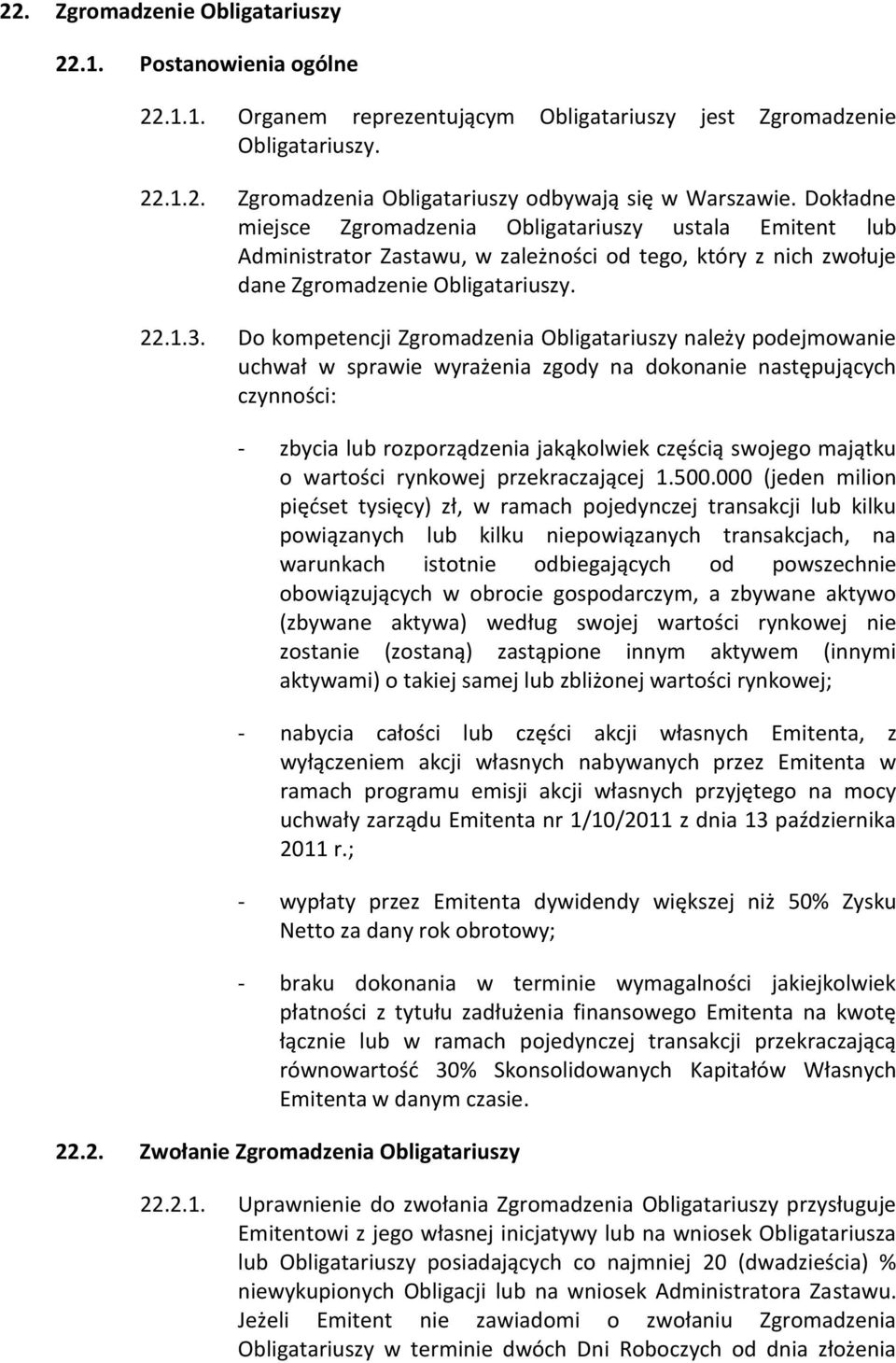 Do kompetencji Zgromadzenia Obligatariuszy należy podejmowanie uchwał w sprawie wyrażenia zgody na dokonanie następujących czynności: - zbycia lub rozporządzenia jakąkolwiek częścią swojego majątku o