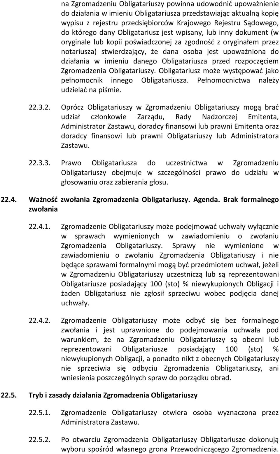 imieniu danego Obligatariusza przed rozpoczęciem Zgromadzenia Obligatariuszy. Obligatariusz może występować jako pełnomocnik innego Obligatariusza. Pełnomocnictwa należy udzielać na piśmie. 22