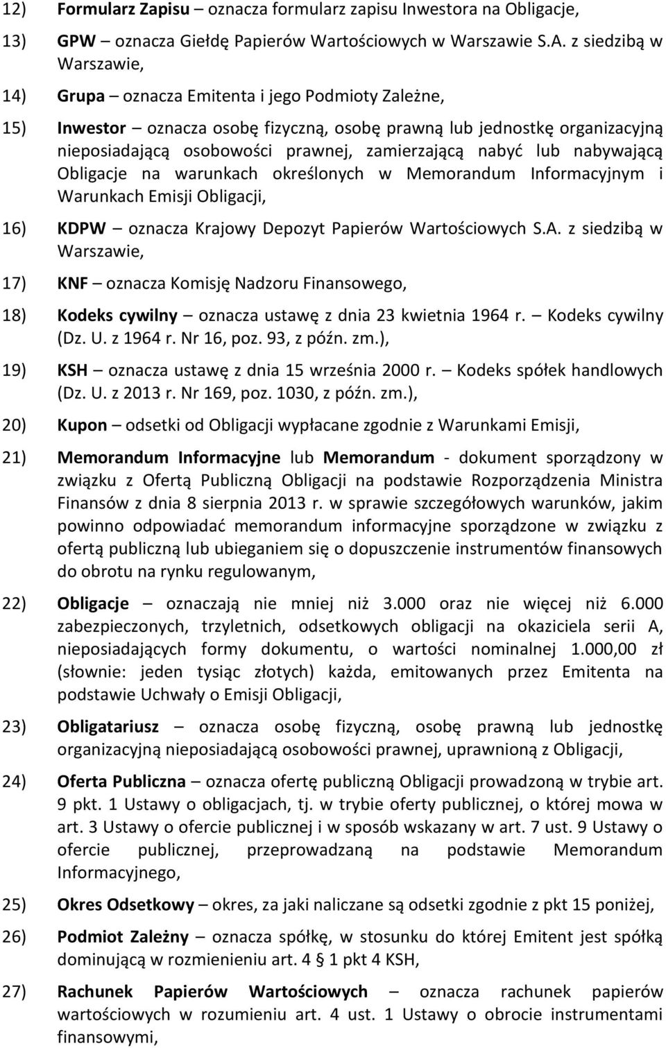 zamierzającą nabyć lub nabywającą Obligacje na warunkach określonych w Memorandum Informacyjnym i Warunkach Emisji Obligacji, 16) KDPW oznacza Krajowy Depozyt Papierów Wartościowych S.A.