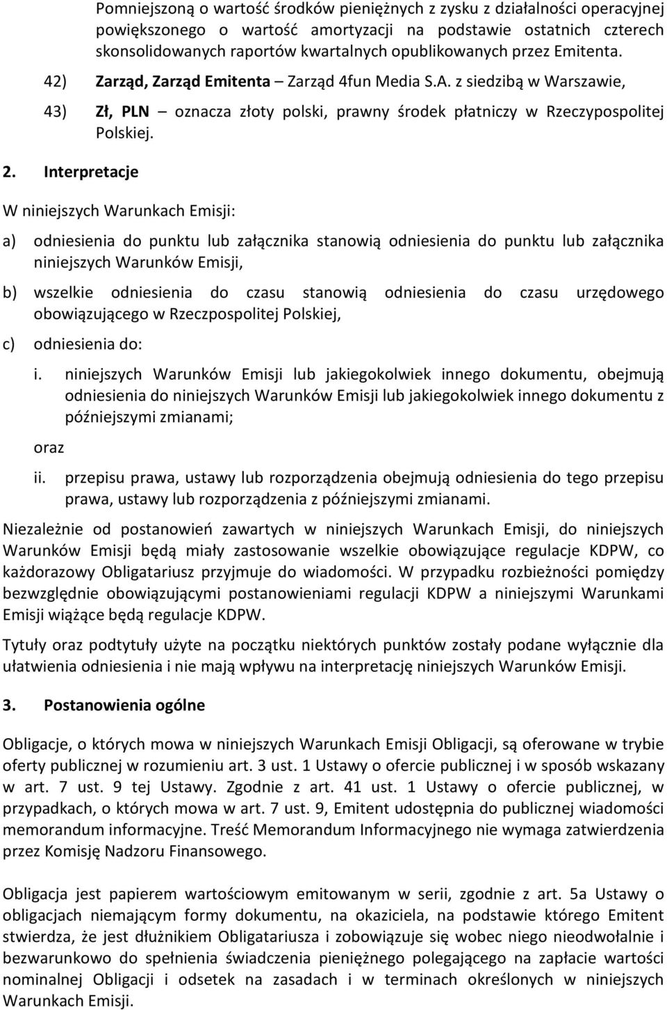 Interpretacje W niniejszych Warunkach Emisji: a) odniesienia do punktu lub załącznika stanowią odniesienia do punktu lub załącznika niniejszych Warunków Emisji, b) wszelkie odniesienia do czasu