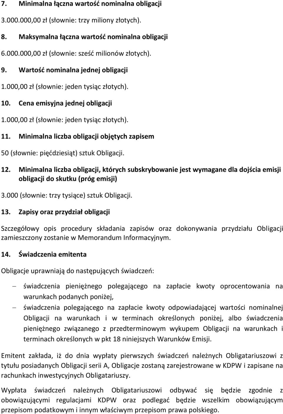 Minimalna liczba obligacji objętych zapisem 50 (słownie: pięćdziesiąt) sztuk Obligacji. 12.