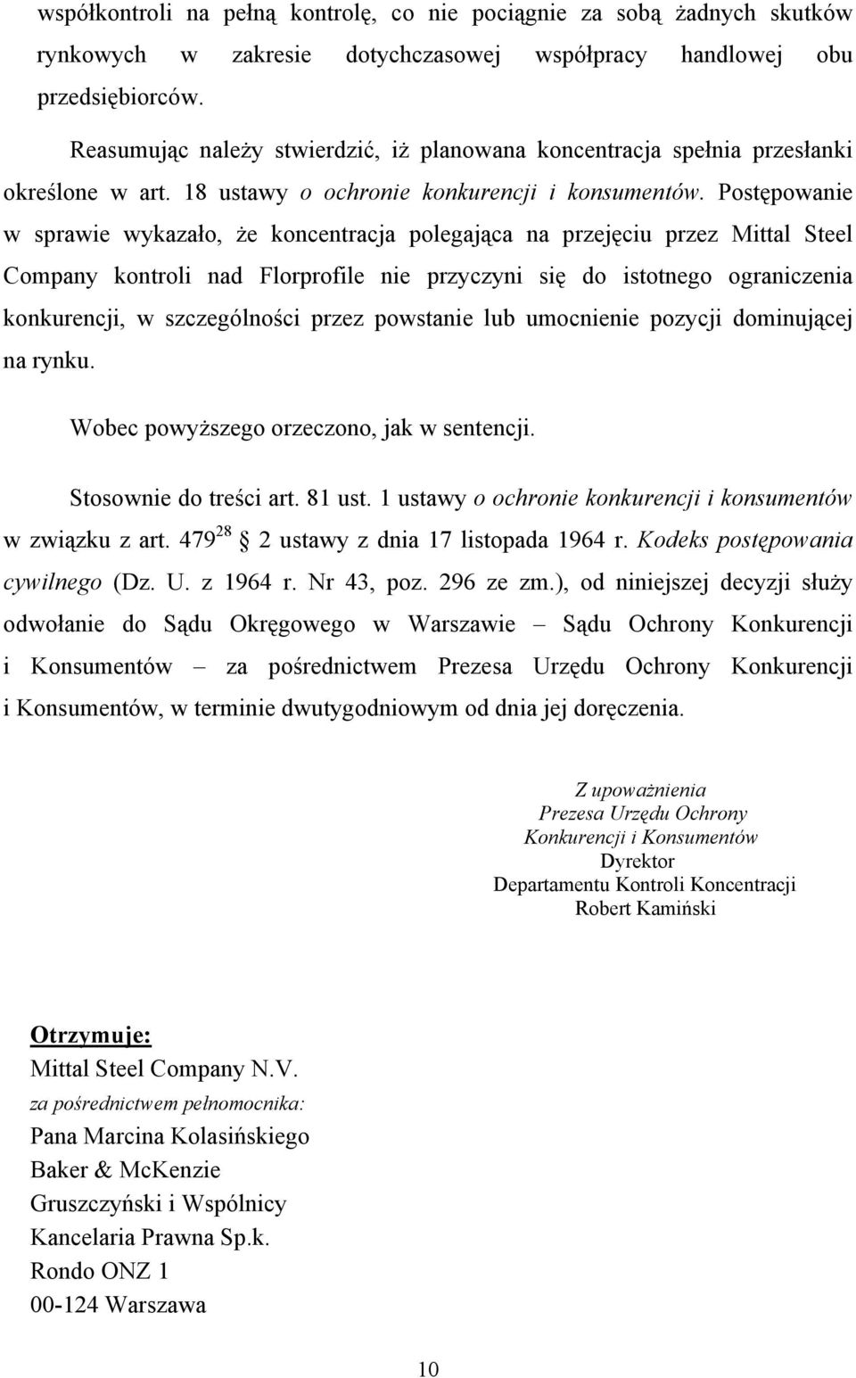 Postępowanie w sprawie wykazało, że koncentracja polegająca na przejęciu przez Mittal Steel Company kontroli nad Florprofile nie przyczyni się do istotnego ograniczenia konkurencji, w szczególności