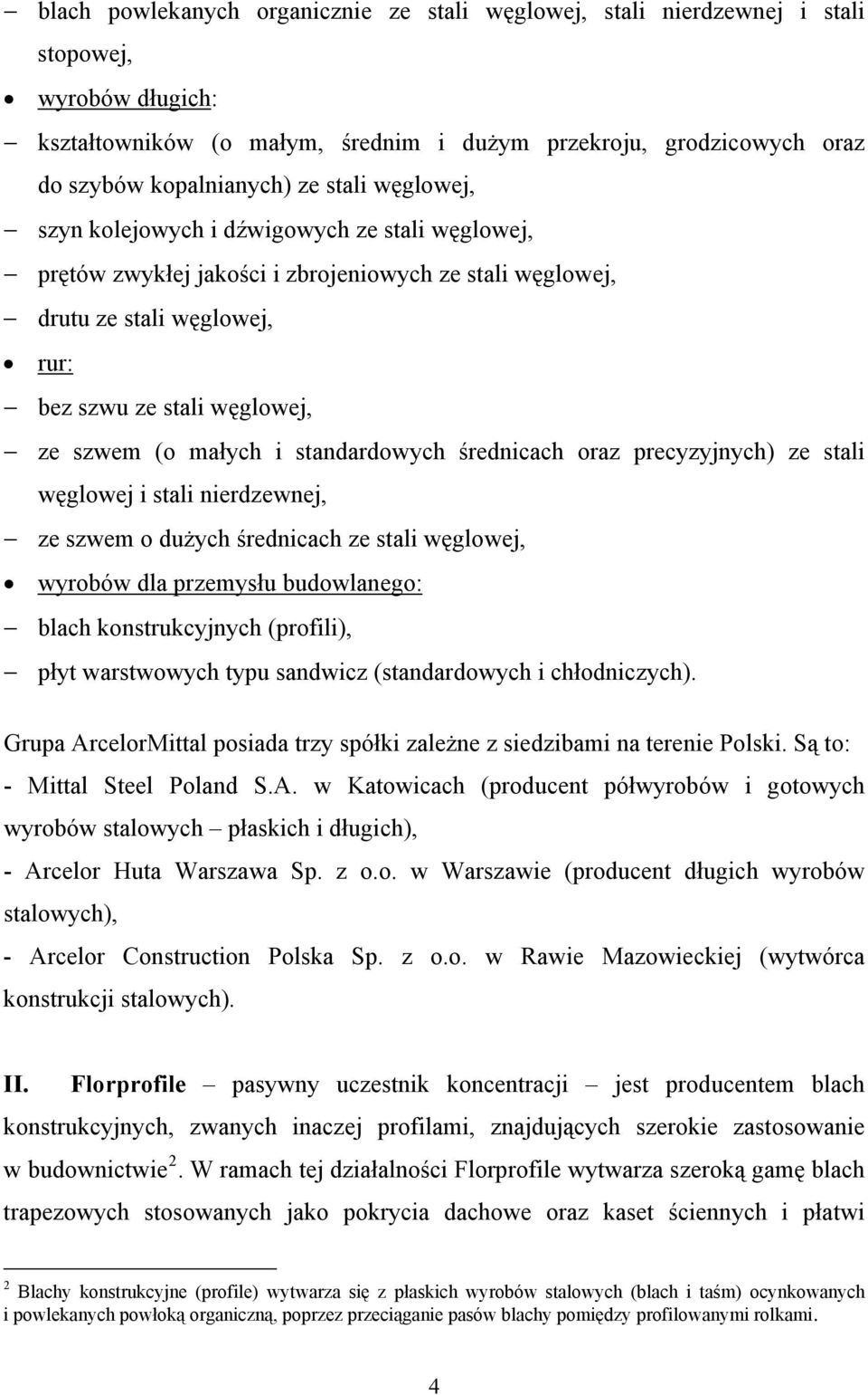 i standardowych średnicach oraz precyzyjnych) ze stali węglowej i stali nierdzewnej, ze szwem o dużych średnicach ze stali węglowej, wyrobów dla przemysłu budowlanego: blach konstrukcyjnych