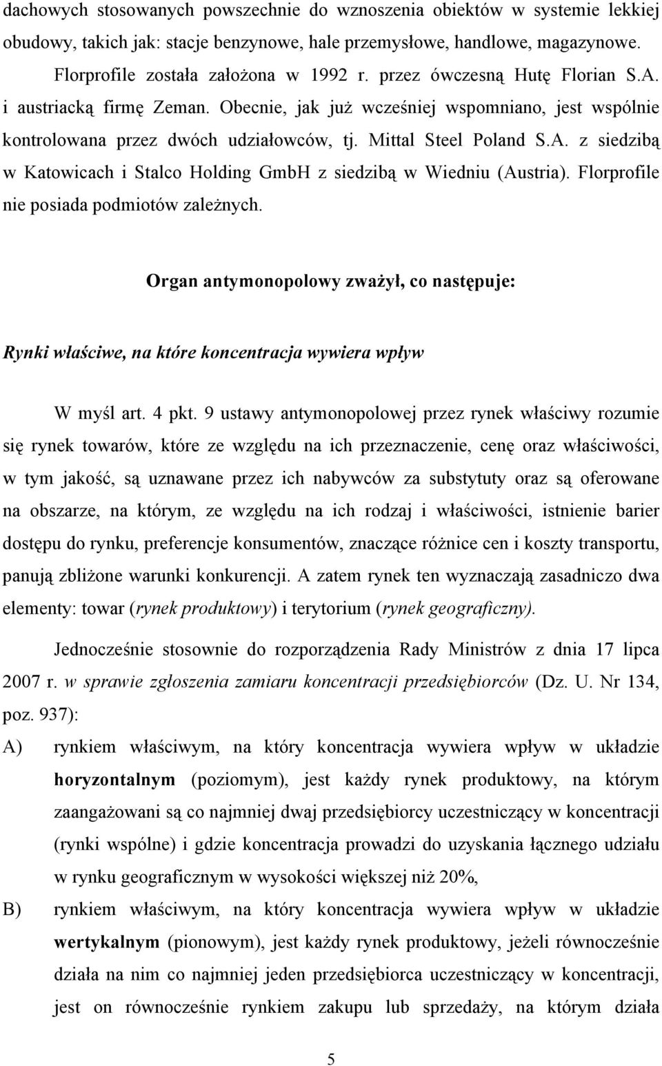 Florprofile nie posiada podmiotów zależnych. Organ antymonopolowy zważył, co następuje: Rynki właściwe, na które koncentracja wywiera wpływ W myśl art. 4 pkt.