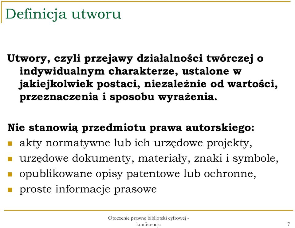 Nie stanowią przedmiotu prawa autorskiego: akty normatywne lub ich urzędowe projekty, urzędowe