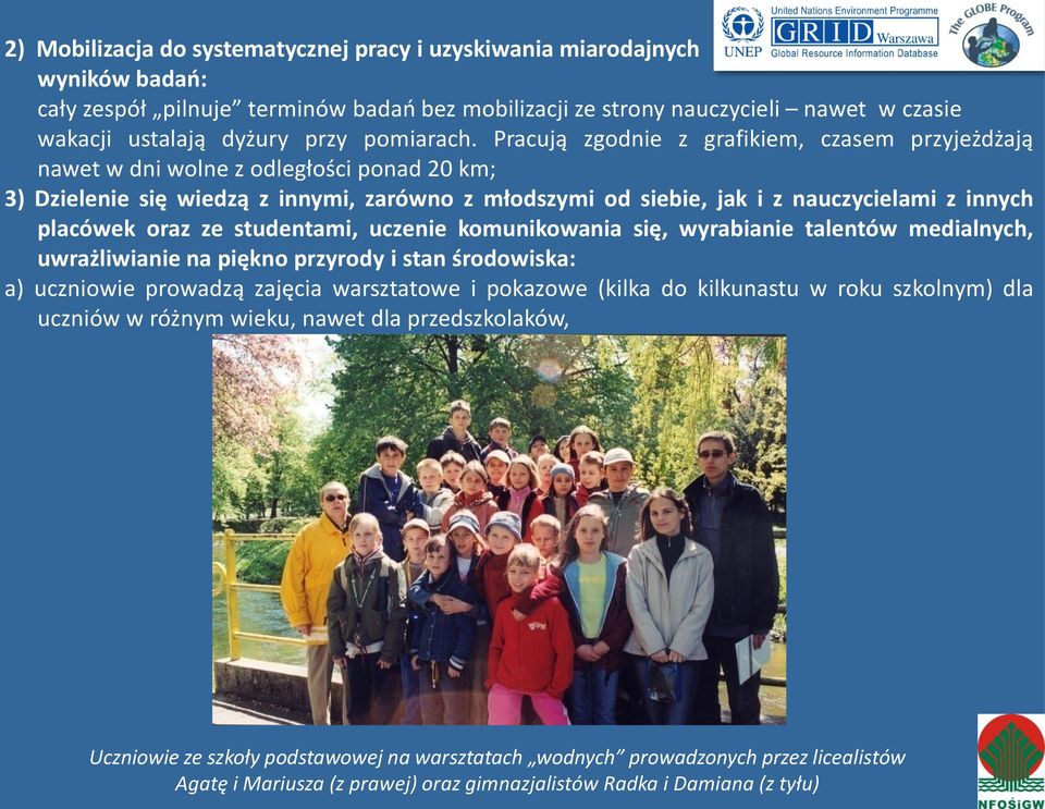 Pracują zgodnie z grafikiem, czasem przyjeżdżają nawet w dni wolne z odległości ponad 20 km; 3) Dzielenie się wiedzą z innymi, zarówno z młodszymi od siebie, jak i z nauczycielami z innych placówek