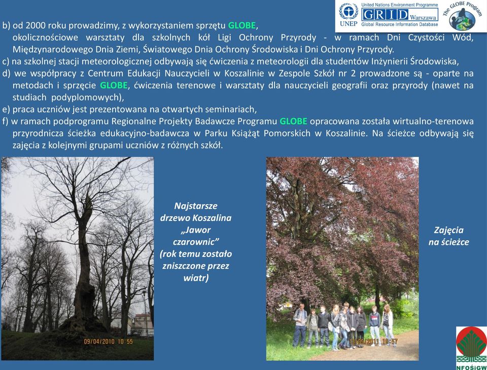 c) na szkolnej stacji meteorologicznej odbywają się ćwiczenia z meteorologii dla studentów Inżynierii Środowiska, d) we współpracy z Centrum Edukacji Nauczycieli w Koszalinie w Zespole Szkół nr 2