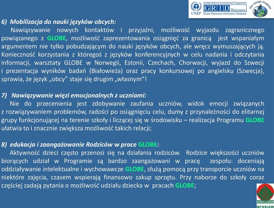 Konieczność korzystania z któregoś z języków konferencyjnych w celu nadania i odczytania informacji, warsztaty GLOBE w Norwegii, Estonii, Czechach, Chorwacji, wyjazd do Szwecji i prezentacja wyników