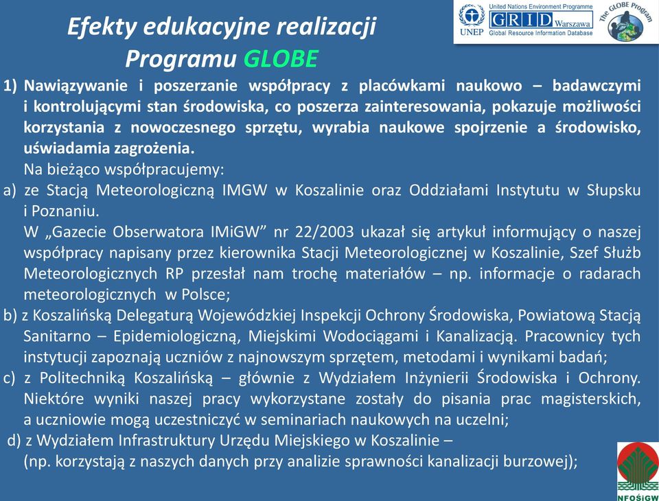 Na bieżąco współpracujemy: a) ze Stacją Meteorologiczną IMGW w Koszalinie oraz Oddziałami Instytutu w Słupsku i Poznaniu.