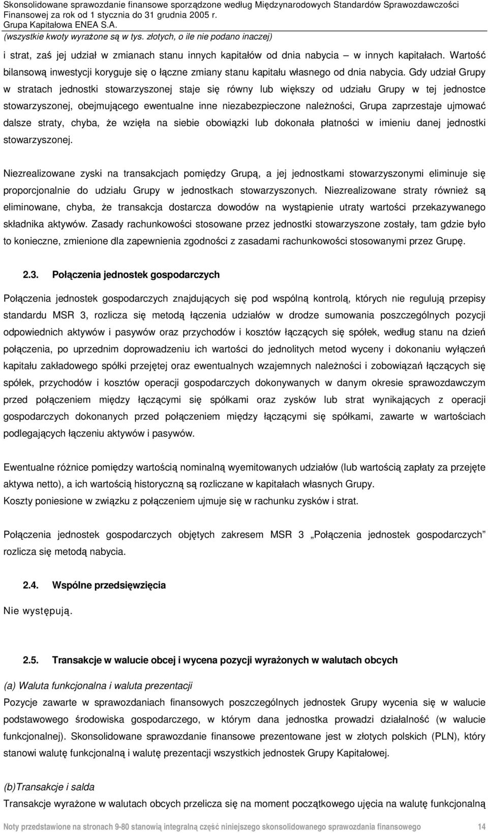 zaprzestaje ujmować dalsze straty, chyba, że wzięła na siebie obowiązki lub dokonała płatności w imieniu danej jednostki stowarzyszonej.