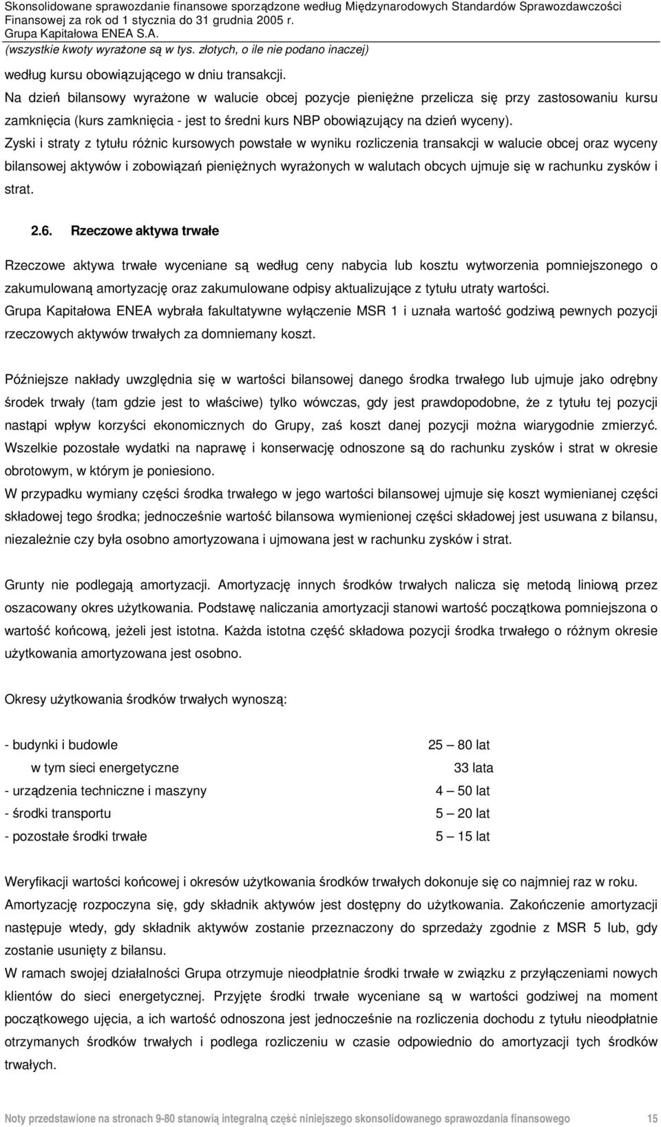 Zyski i straty z tytułu różnic kursowych powstałe w wyniku rozliczenia transakcji w walucie obcej oraz wyceny bilansowej aktywów i zobowiązań pieniężnych wyrażonych w walutach obcych ujmuje się w