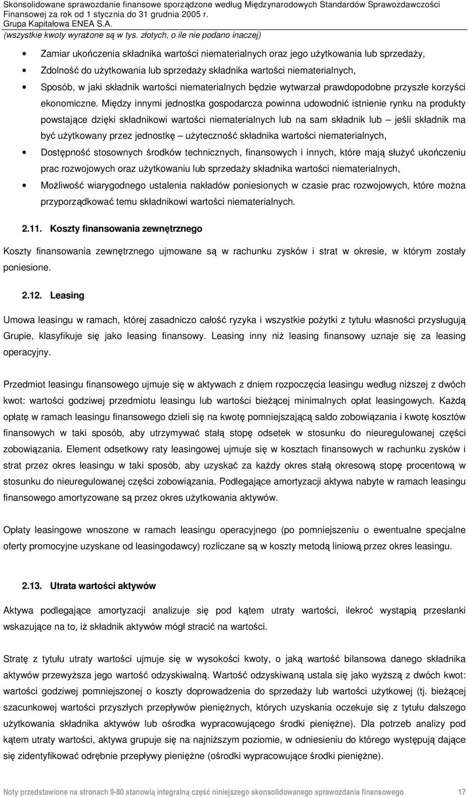 Między innymi jednostka gospodarcza powinna udowodnić istnienie rynku na produkty powstające dzięki składnikowi wartości niematerialnych lub na sam składnik lub jeśli składnik ma być użytkowany przez
