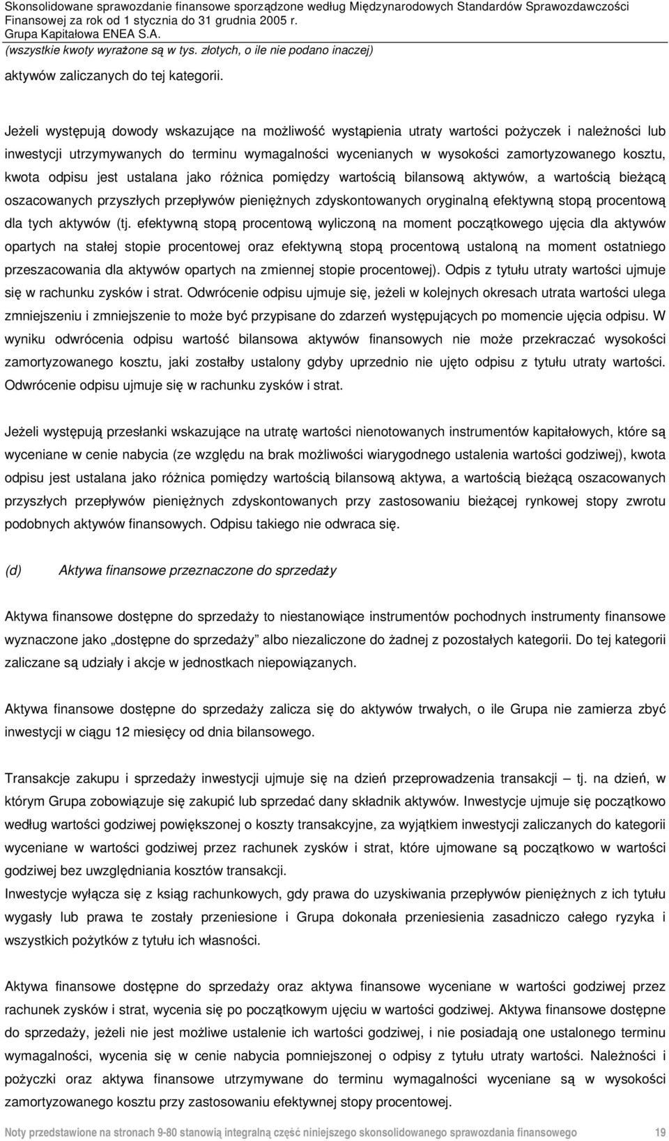 kwota odpisu jest ustalana jako różnica pomiędzy wartością bilansową aktywów, a wartością bieżącą oszacowanych przyszłych przepływów pieniężnych zdyskontowanych oryginalną efektywną stopą procentową