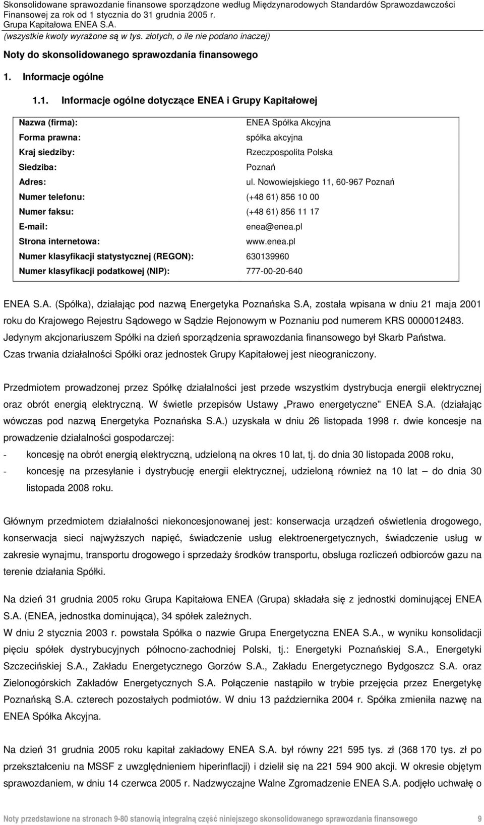 1. Informacje ogólne dotyczące ENEA i Grupy Kapitałowej Nazwa (firma): Forma prawna: Kraj siedziby: Siedziba: Adres: ENEA Spółka Akcyjna spółka akcyjna Rzeczpospolita Polska Poznań Numer telefonu: