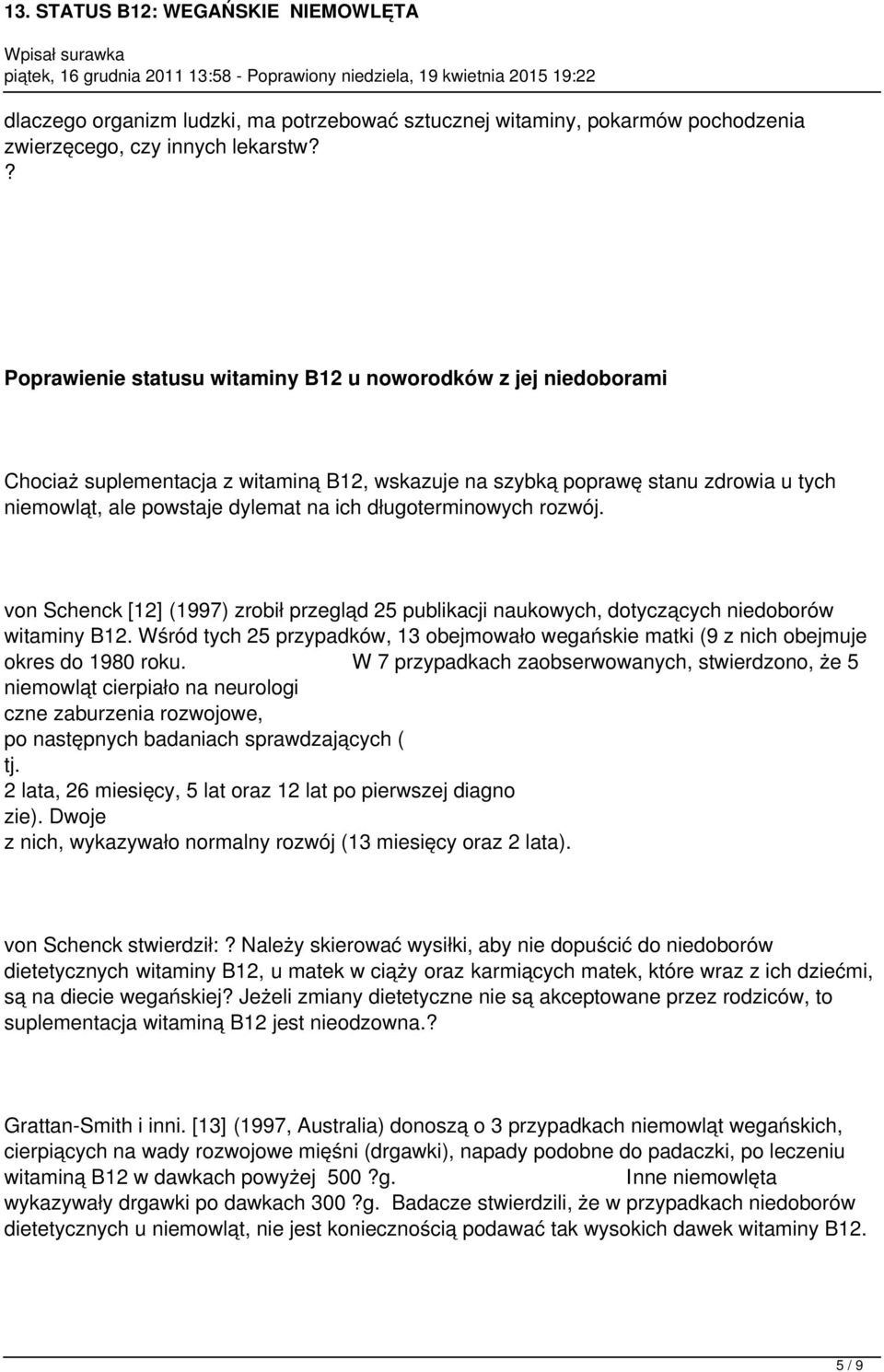 długoterminowych rozwój. von Schenck [12] (1997) zrobił przegląd 25 publikacji naukowych, dotyczących niedoborów witaminy B12.