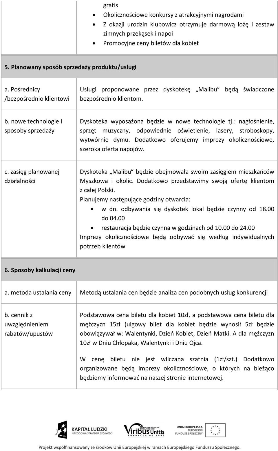 dą świadczone bezpośrednio klientom. b. nowe technologie i sposoby sprzedaży Dyskoteka wyposażona będzie w nowe technologie tj.