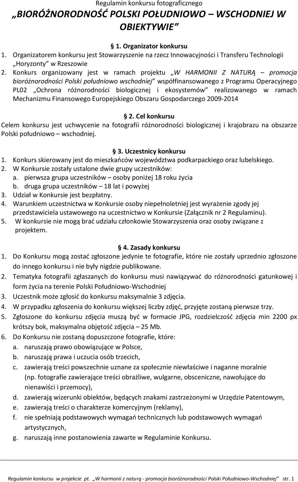 Konkurs organizowany jest w ramach projektu W HARMONII Z NATURĄ promocja bioróżnorodności Polski południowo wschodniej współfinansowanego z Programu Operacyjnego PL02 Ochrona różnorodności