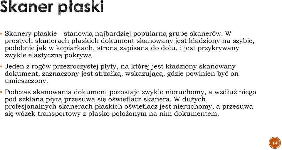 pokrywą. Jeden z rogów przezroczystej płyty, na której jest kładziony skanowany dokument, zaznaczony jest strzałką, wskazującą, gdzie powinien być on umieszczony.