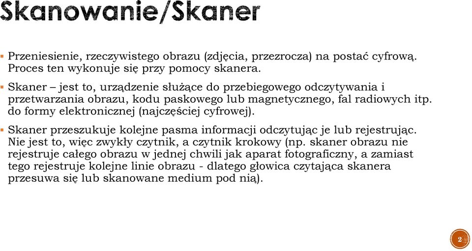 do formy elektronicznej (najczęściej cyfrowej). Skaner przeszukuje kolejne pasma informacji odczytując je lub rejestrując.