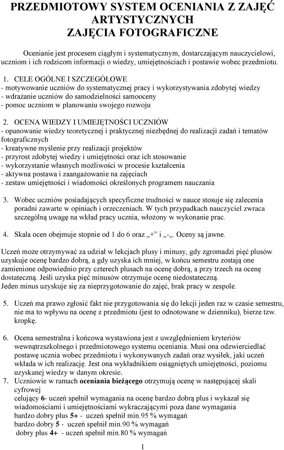 CELE OGÓLNE I SZCZEGÓŁOWE - motywowanie uczniów do systematycznej pracy i wykorzystywania zdobytej wiedzy - wdrażanie uczniów do samodzielności samooceny - pomoc uczniom w planowaniu swojego rozwoju