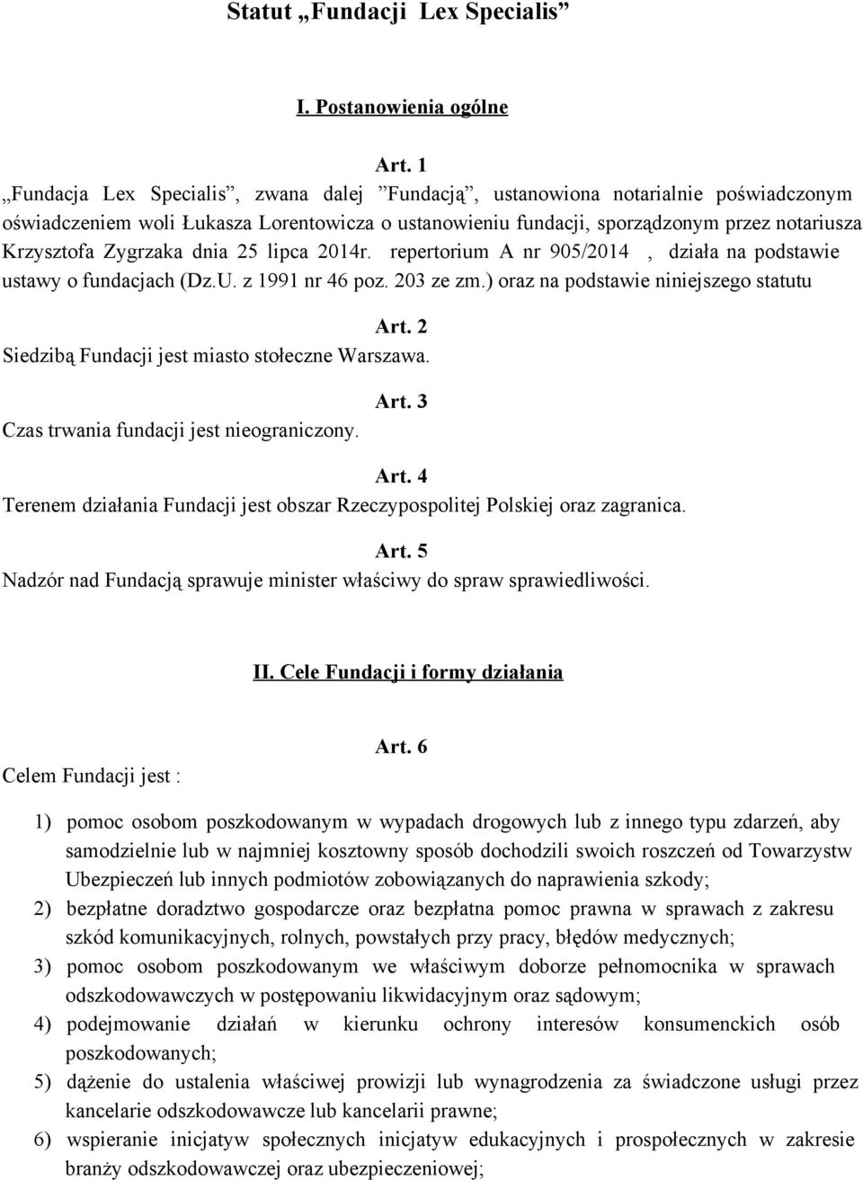 Zygrzaka dnia 25 lipca 2014r. repertorium A nr 905/2014, działa na podstawie ustawy o fundacjach (Dz.U. z 1991 nr 46 poz. 203 ze zm.) oraz na podstawie niniejszego statutu Art.