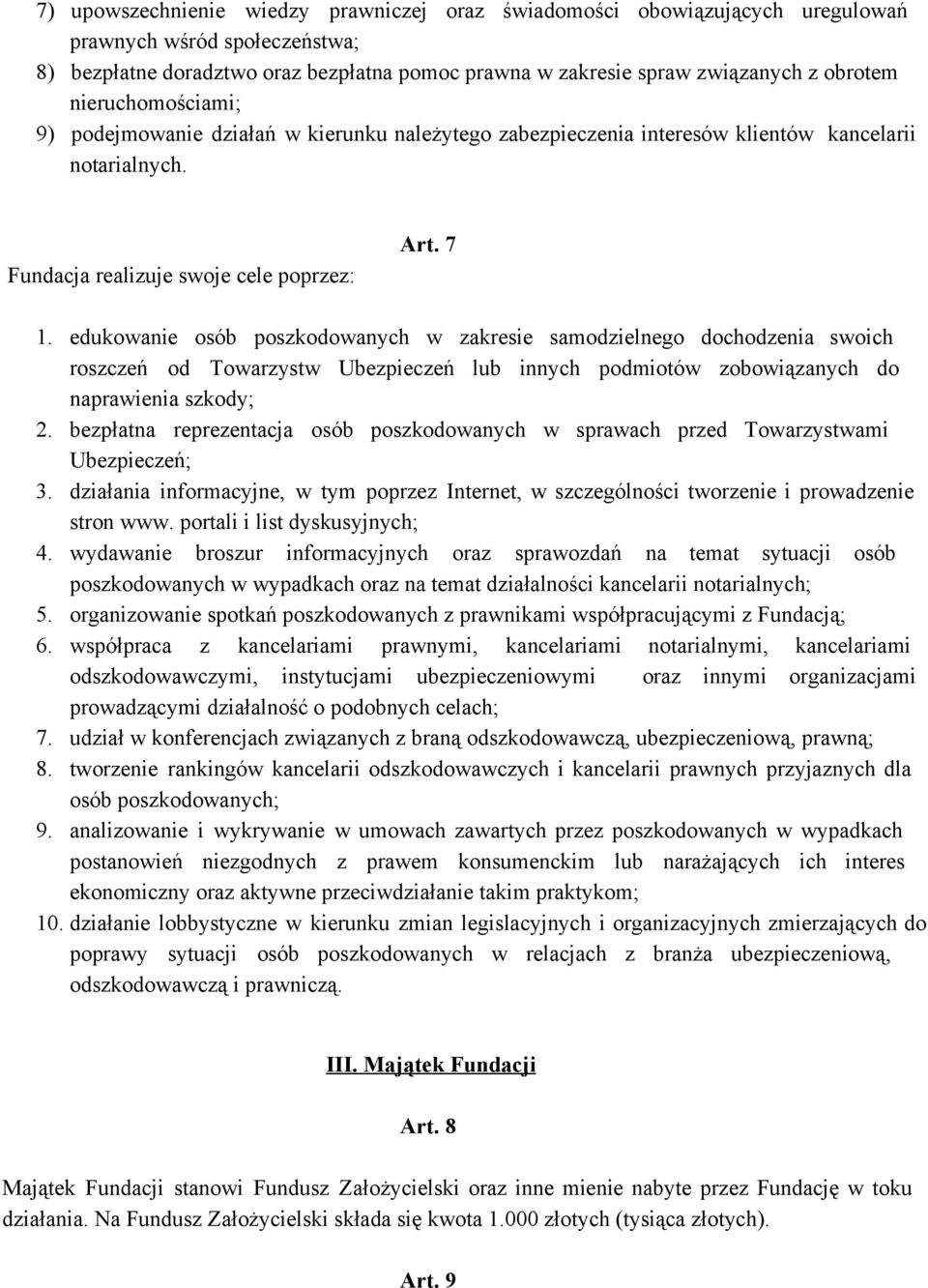 edukowanie osób poszkodowanych w zakresie samodzielnego dochodzenia swoich roszczeń od Towarzystw Ubezpieczeń lub innych podmiotów zobowiązanych do naprawienia szkody; 2.