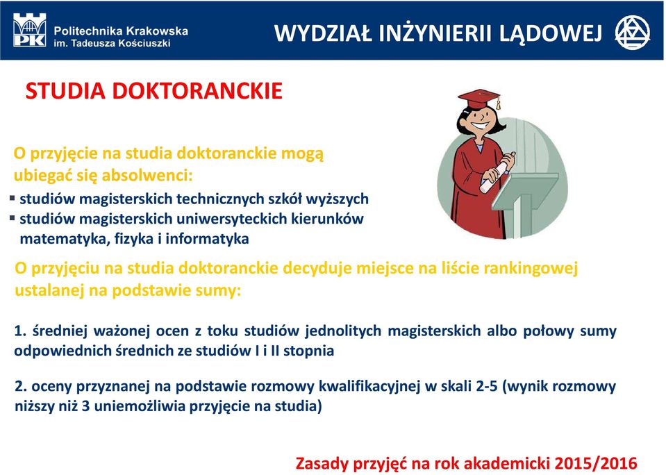 ustalanej na podstawie sumy: 1. średniej ważonej ocen z toku studiów jednolitych magisterskich albo połowy sumy odpowiednich średnich ze studiów I i II stopnia 2.