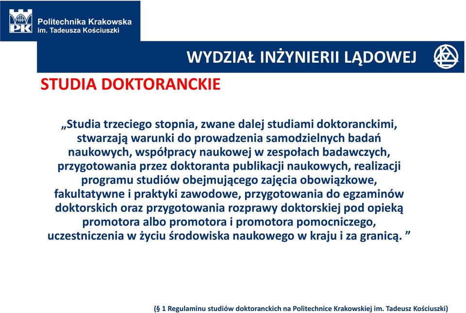 obowiązkowe, fakultatywne i praktyki zawodowe, przygotowania do egzaminów doktorskich oraz przygotowania rozprawy doktorskiej pod opieką promotora albo promotora i