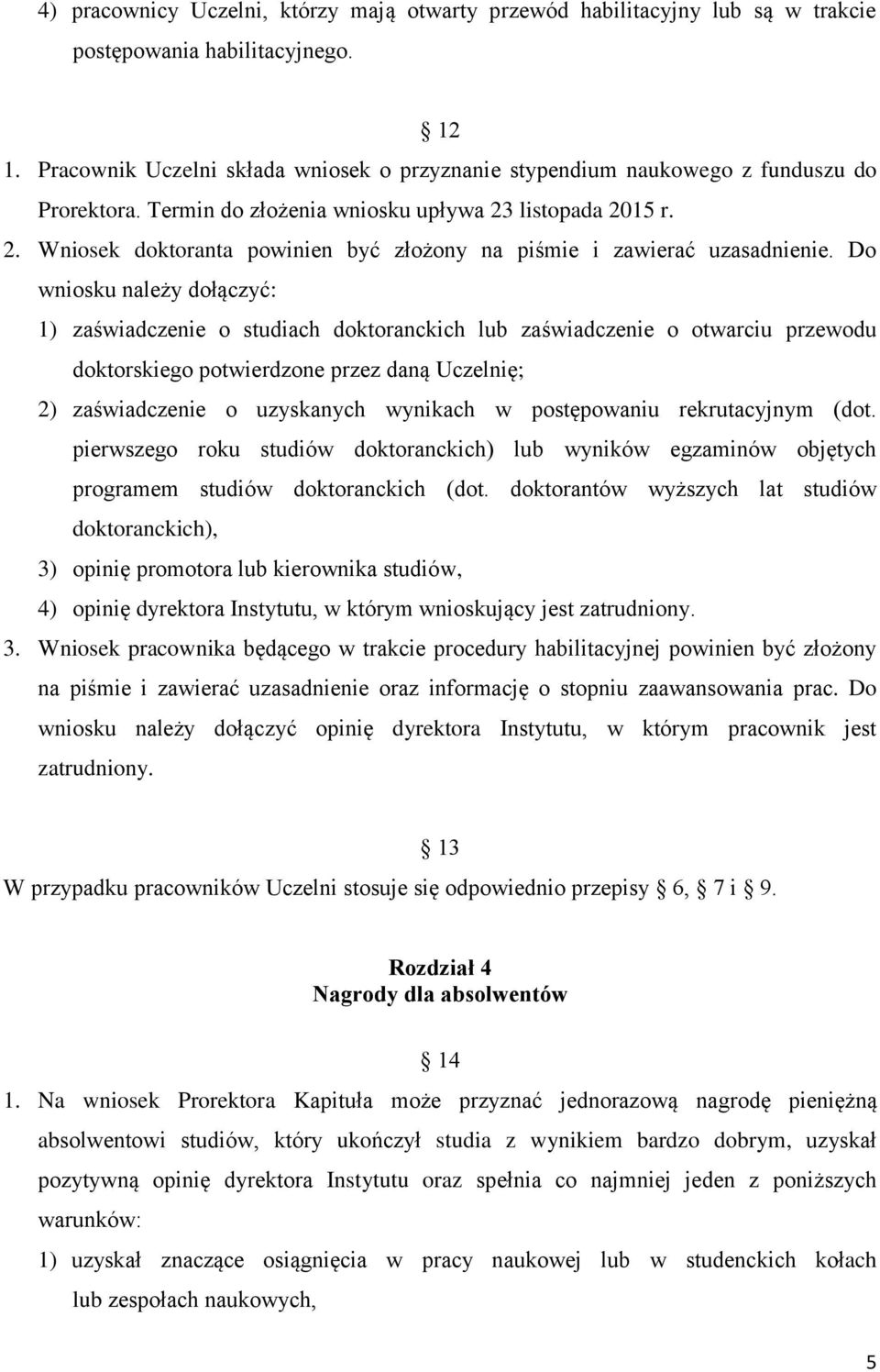 listopada 2015 r. 2. Wniosek doktoranta powinien być złożony na piśmie i zawierać uzasadnienie.