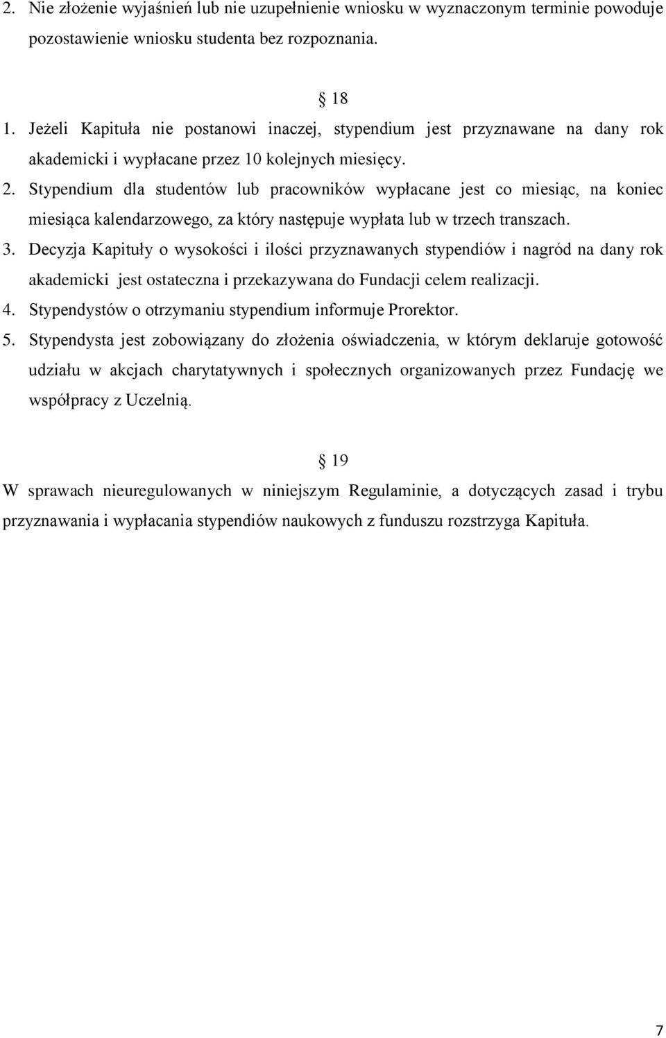 Stypendium dla studentów lub pracowników wypłacane jest co miesiąc, na koniec miesiąca kalendarzowego, za który następuje wypłata lub w trzech transzach. 3.