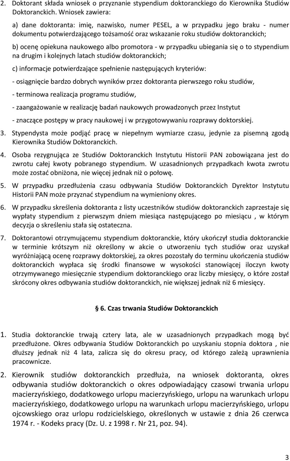 naukowego albo promotora - w przypadku ubiegania się o to stypendium na drugim i kolejnych latach studiów doktoranckich; c) informacje potwierdzające spełnienie następujących kryteriów: - osiągnięcie