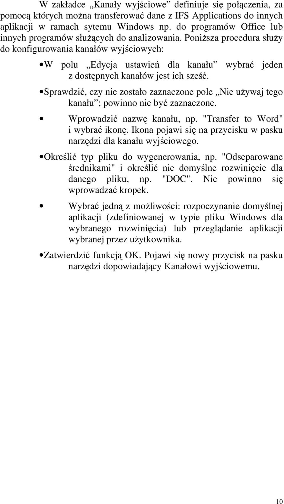Poniższa procedura służy do konfigurowania kanałów wyjściowych: W polu Edycja ustawień dla kanału wybrać jeden z dostępnych kanałów jest ich sześć.