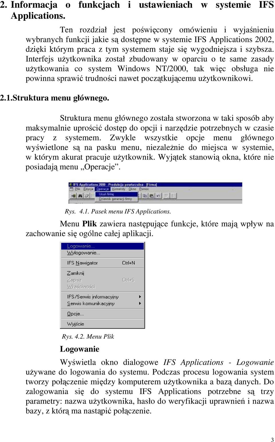 Interfejs użytkownika został zbudowany w oparciu o te same zasady użytkowania co system Windows NT/2000, tak więc obsługa nie powinna sprawić trudności nawet początkującemu użytkownikowi. 2.1.