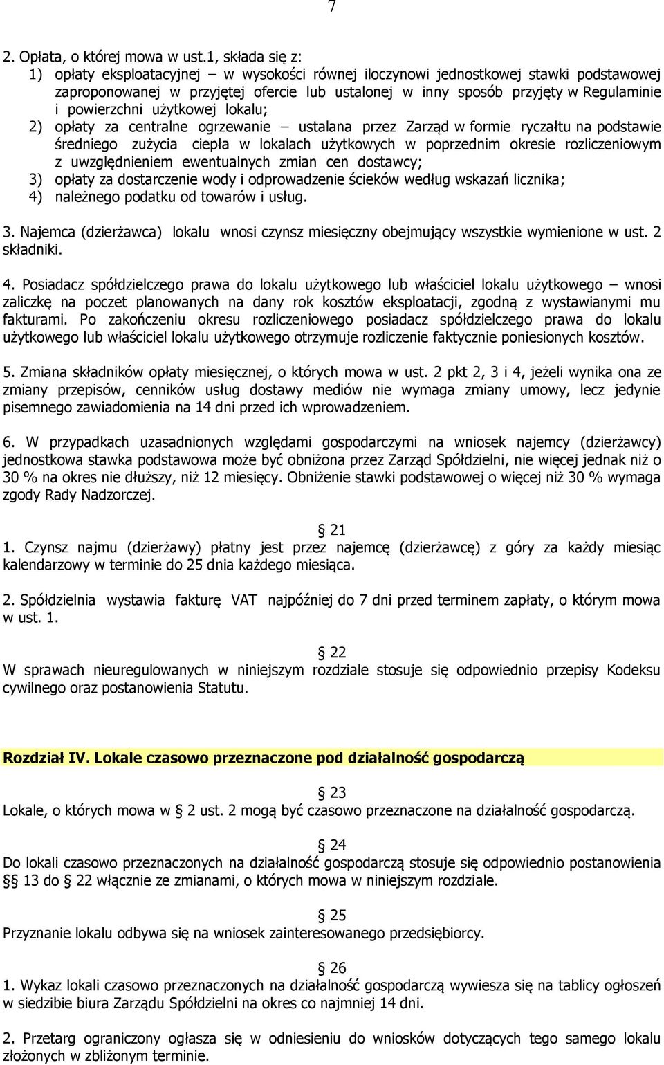 powierzchni użytkowej lokalu; 2) opłaty za centralne ogrzewanie ustalana przez Zarząd w formie ryczałtu na podstawie średniego zużycia ciepła w lokalach użytkowych w poprzednim okresie rozliczeniowym