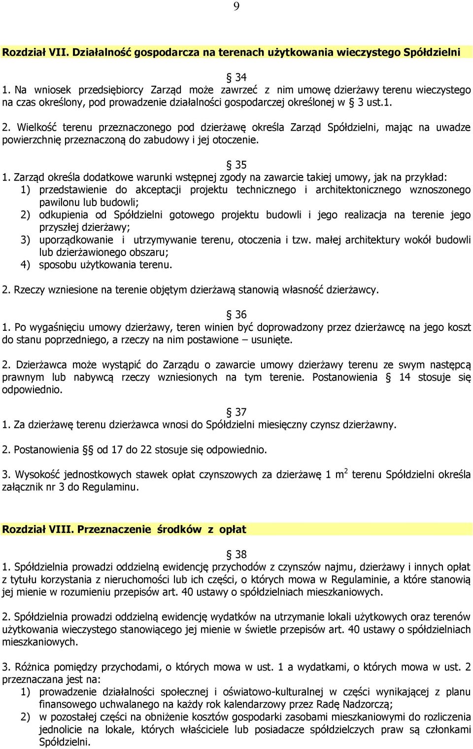 Wielkość terenu przeznaczonego pod dzierżawę określa Zarząd Spółdzielni, mając na uwadze powierzchnię przeznaczoną do zabudowy i jej otoczenie. 35 1.