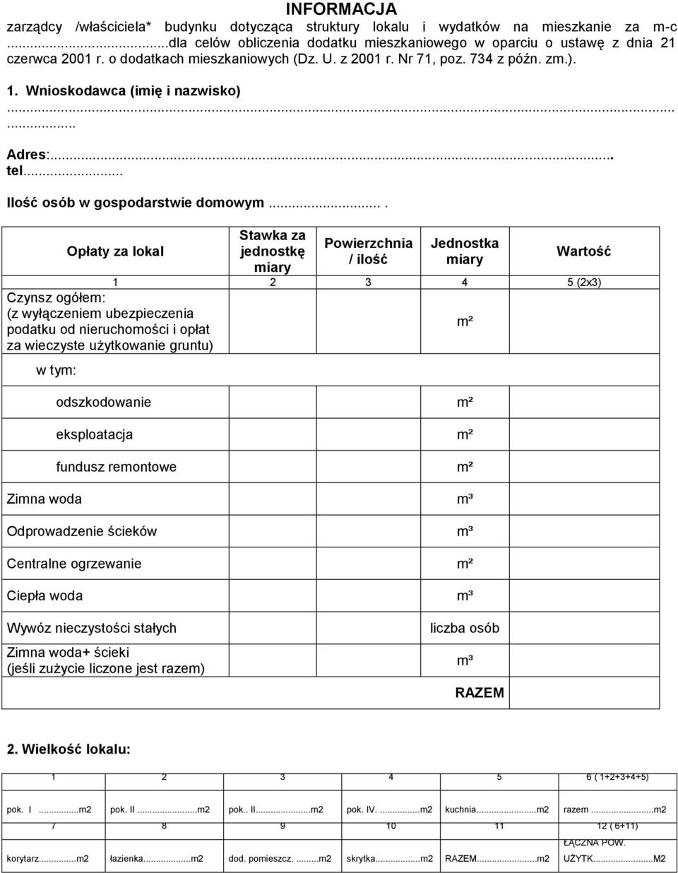 ... Opłaty za lokal Stawka za jednostkę miary Powierzchnia / ilość Jednostka miary Wartość 1 2 3 4 5 (2x3) Czynsz ogółem: (z wyłączeniem ubezpieczenia m² podatku od nieruchomości i opłat za wieczyste