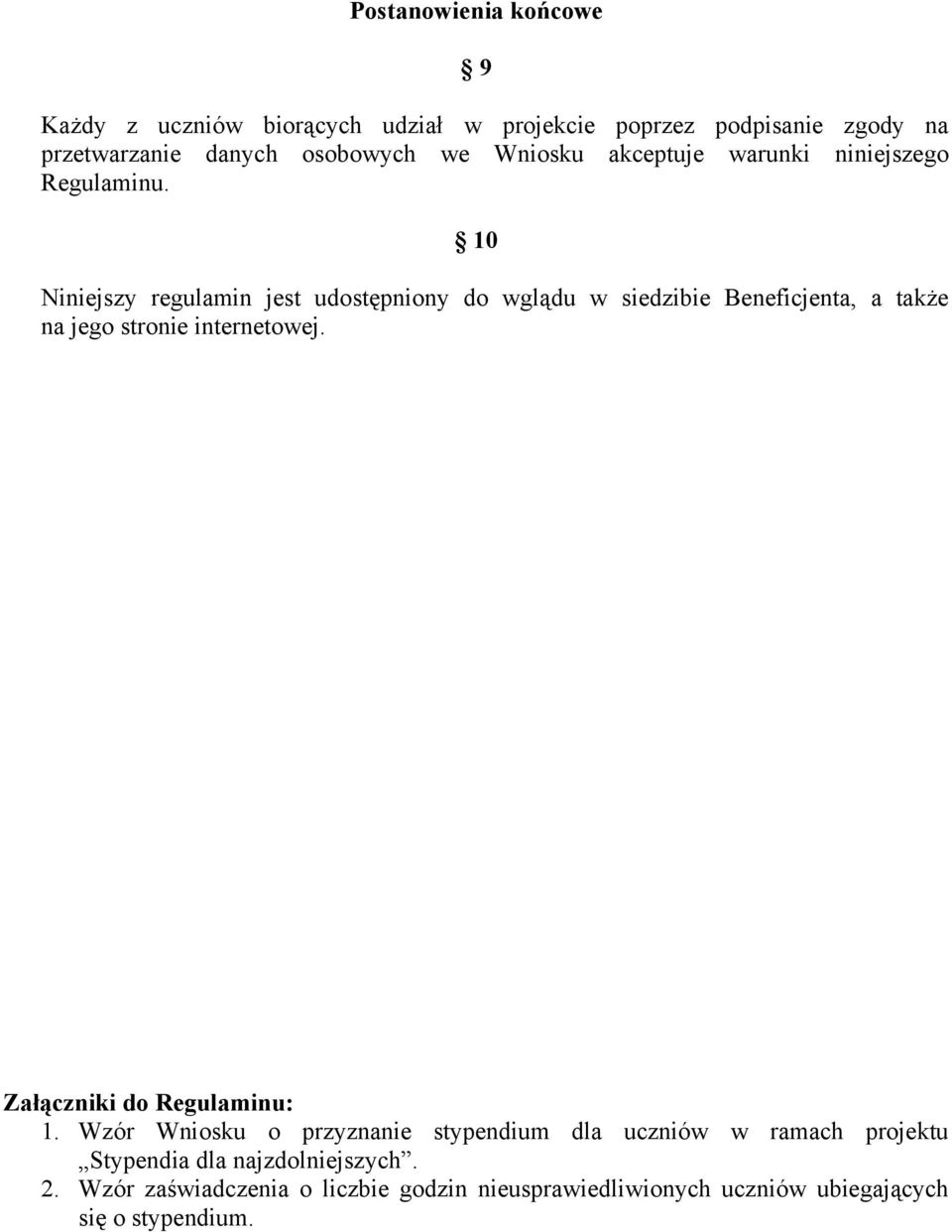10 Niniejszy regulamin jest udostępniony do wglądu w siedzibie Beneficjenta, a także na jego stronie internetowej.