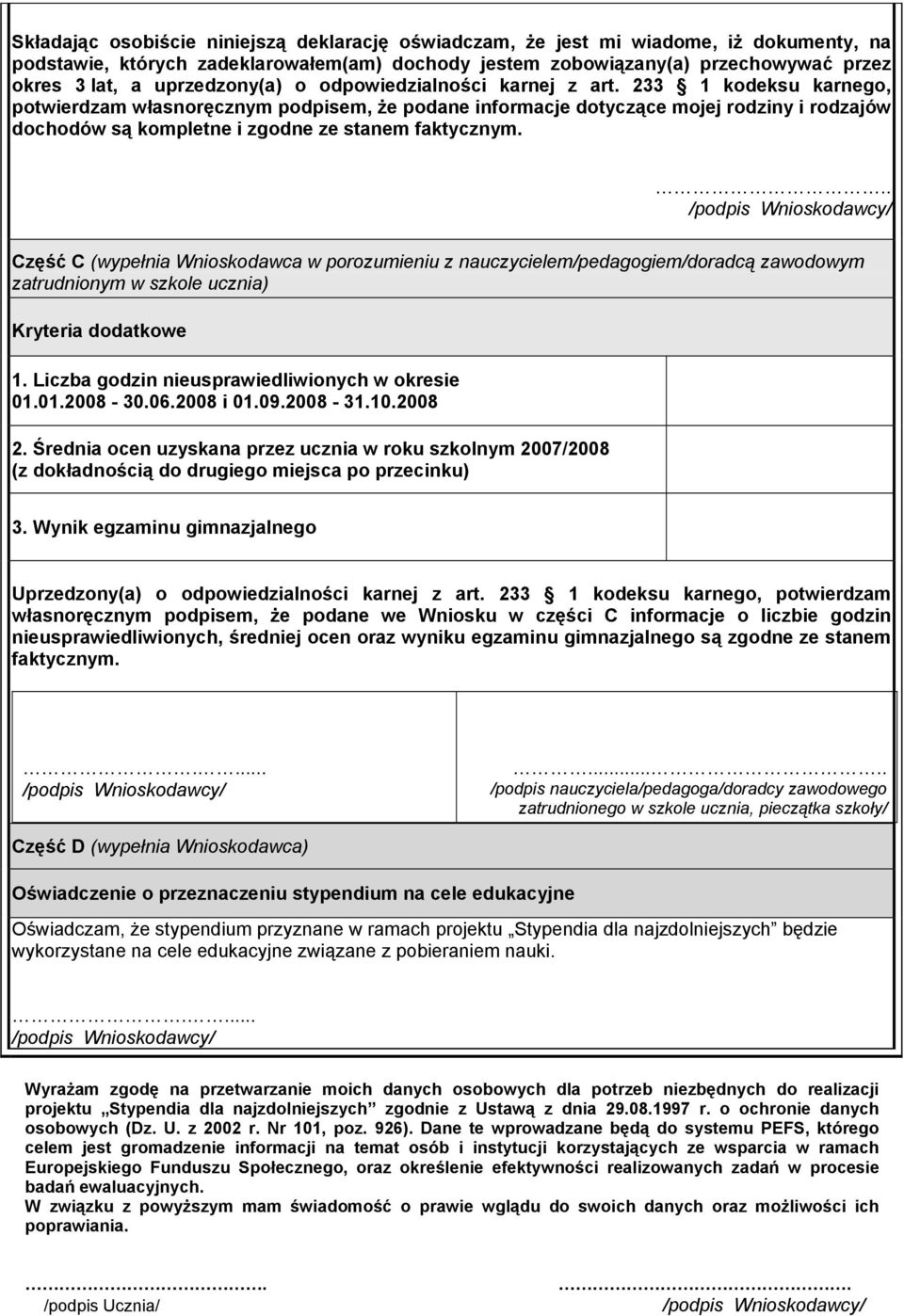 233 1 kodeksu karnego, potwierdzam własnoręcznym podpisem, że podane informacje dotyczące mojej rodziny i rodzajów dochodów są kompletne i zgodne ze stanem faktycznym.