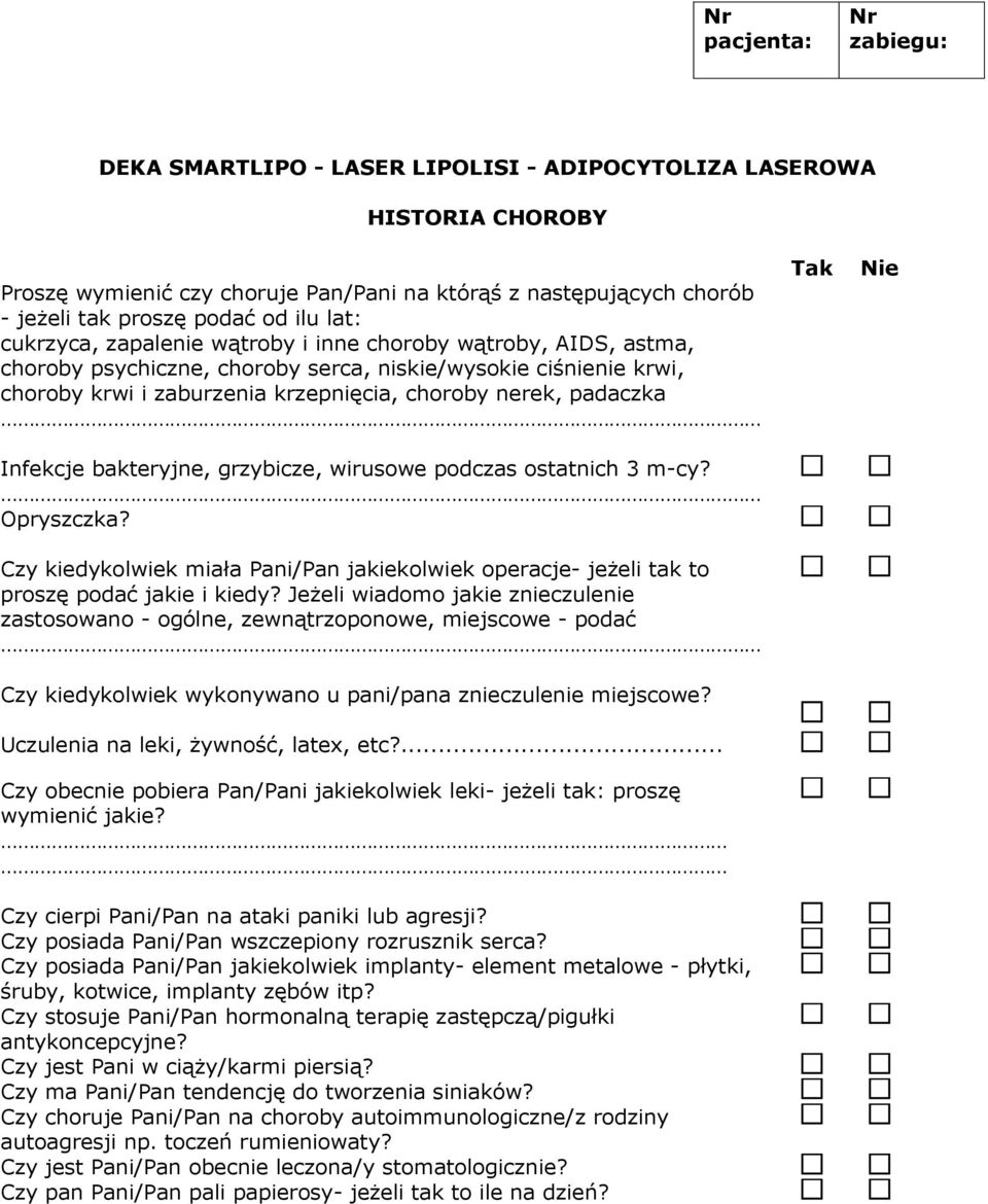 Infekcje bakteryjne, grzybicze, wirusowe podczas ostatnich 3 m-cy? Opryszczka? Czy kiedykolwiek miała Pani/Pan jakiekolwiek operacje- jeżeli tak to proszę podać jakie i kiedy?