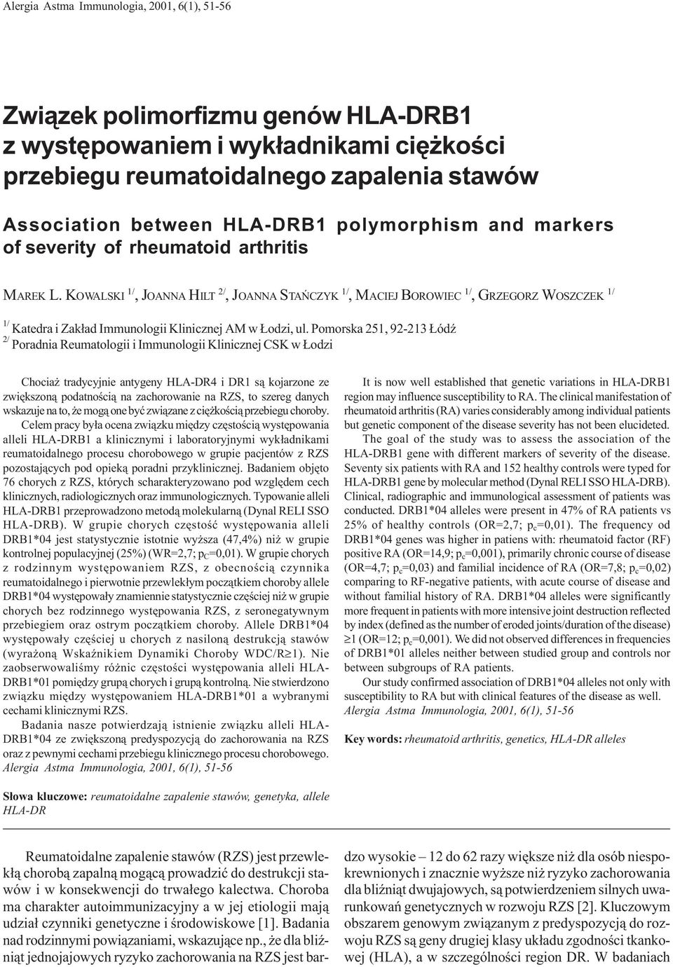 rheumatoid arthritis MAREK L. KOWALSKI 1/, JOANNA HILT 2/, JOANNA STAÑCZYK 1/, MACIEJ BOROWIEC 1/, GRZEGORZ WOSZCZEK 1/ 1/ Katedra i Zak³ad Immunologii Klinicznej AM w odzi, ul.