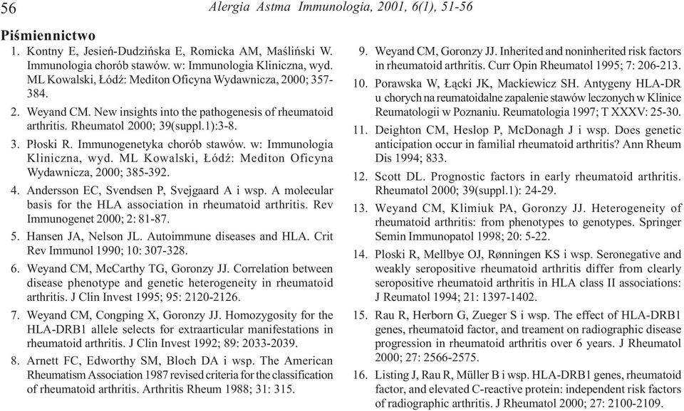 Immunogenetyka chorób stawów. w: Immunologia Kliniczna, wyd. ML Kowalski, ódÿ: Mediton Oficyna Wydawnicza, ; 385-392. 4. Andersson EC, Svendsen P, Svejgaard A i wsp.