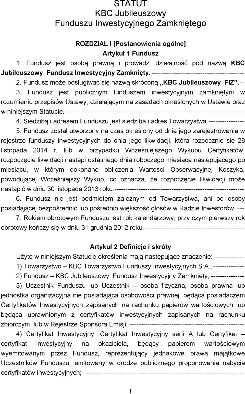 Fundusz może posługiwać się nazwą skróconą KBC Jubileuszowy FIZ. -- 3.