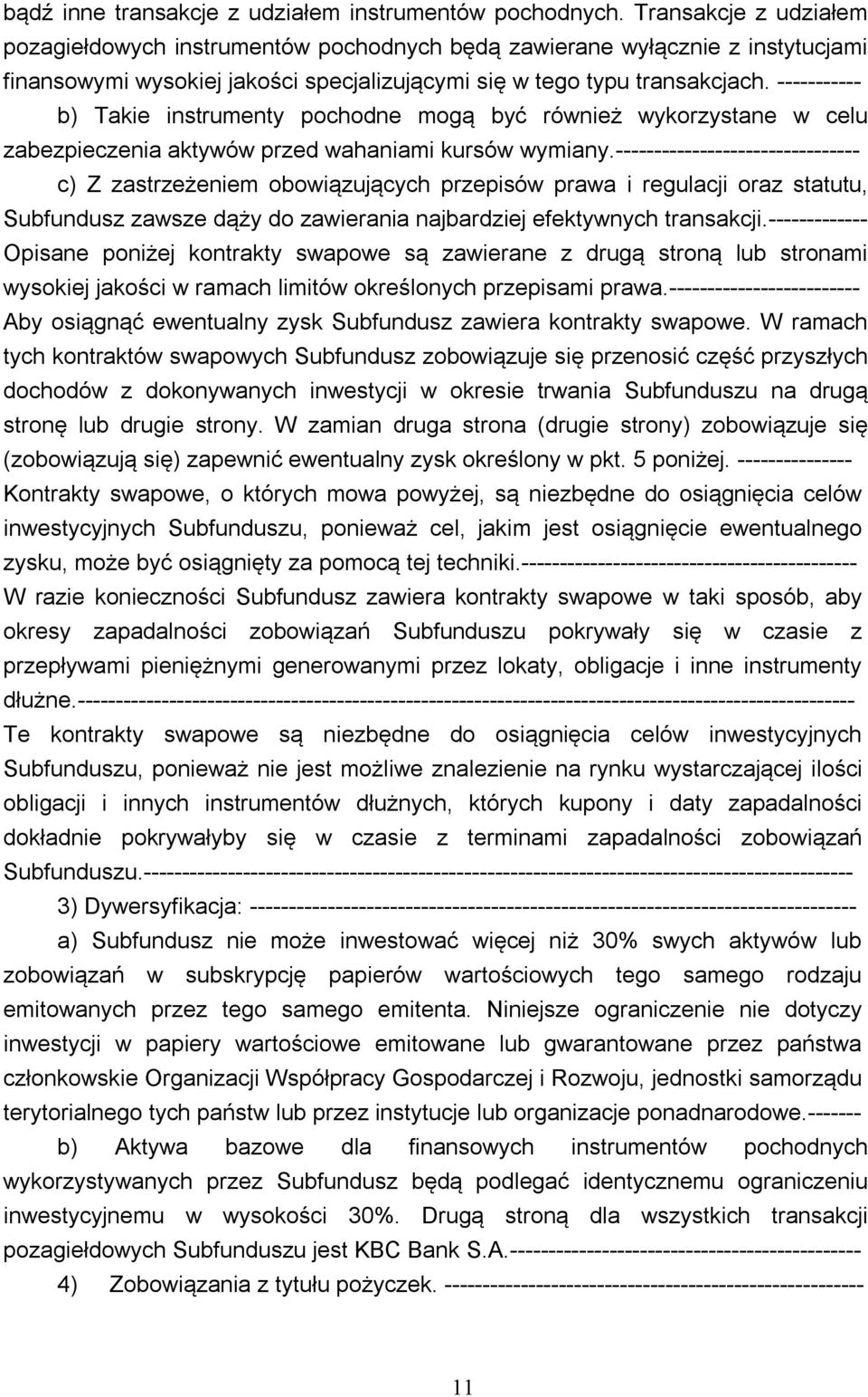 ----------- b) Takie instrumenty pochodne mogą być również wykorzystane w celu zabezpieczenia aktywów przed wahaniami kursów wymiany.
