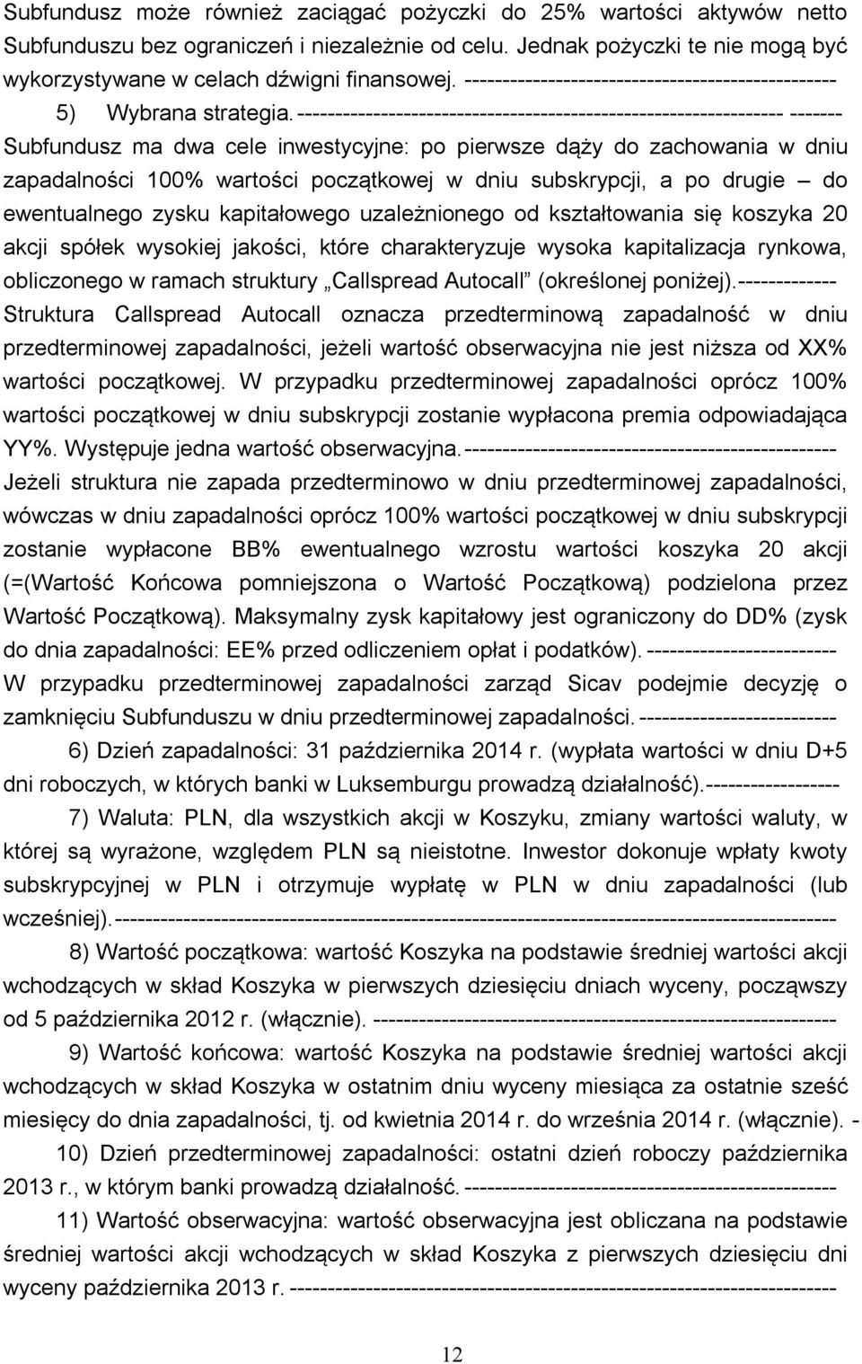 ---------------------------------------------------------------- ------- Subfundusz ma dwa cele inwestycyjne: po pierwsze dąży do zachowania w dniu zapadalności 100% wartości początkowej w dniu