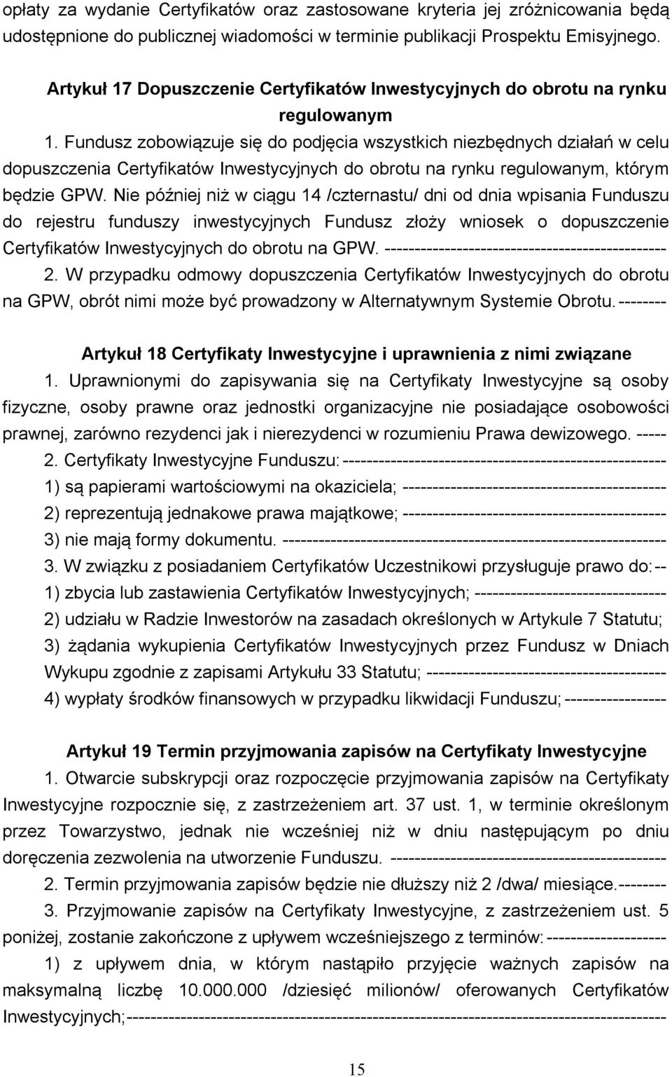 Fundusz zobowiązuje się do podjęcia wszystkich niezbędnych działań w celu dopuszczenia Certyfikatów Inwestycyjnych do obrotu na rynku regulowanym, którym będzie GPW.